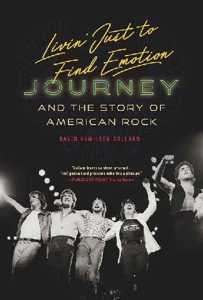 David Hamilton Golland - Livin Just To Find Emotion: Journey and the Story of American Rock,