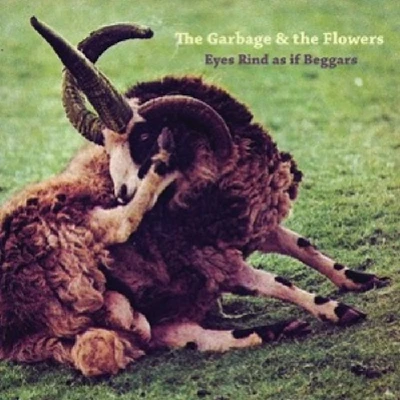 Garbage and the Flowers - Eyes Rind As If Beggars