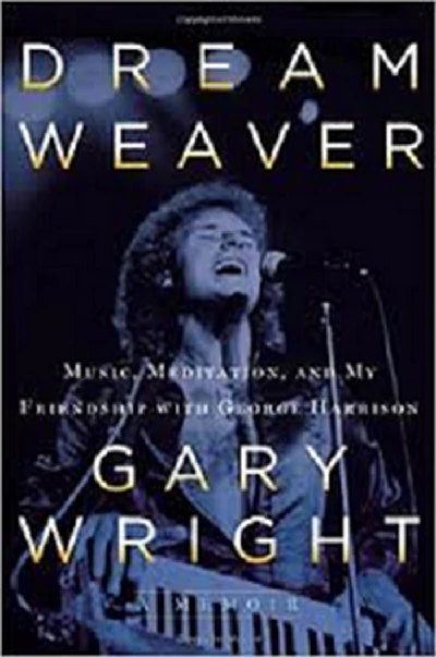 Gary Wright - Dream Weaver: Music, Meditation, And My Friendship with George Harrison