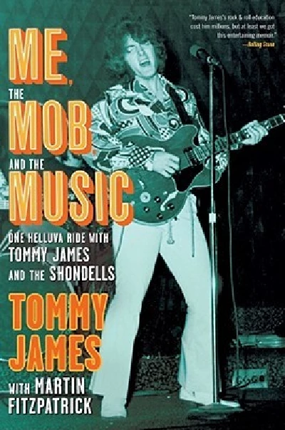 Tommy James - Me, The Mob and the Music: One Helluva Ride with Tommy James and the Shondells