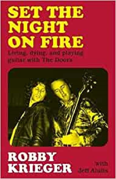 Robby Krieger - Set The Night on Fire, Living, Dying, And Playing Guitar with The Doors