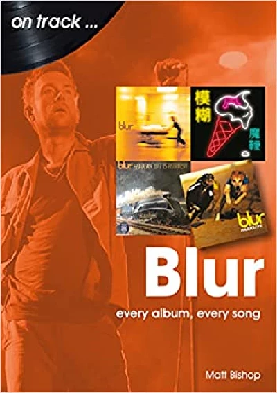 Matt Bishop - Blur On Track: Every Album, Every Song