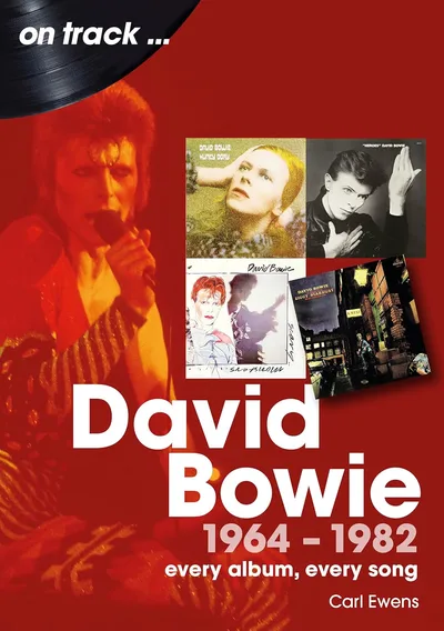 Carl Ewens - David Bowie 1964 to 1982 On Track: Every Album, Every Song