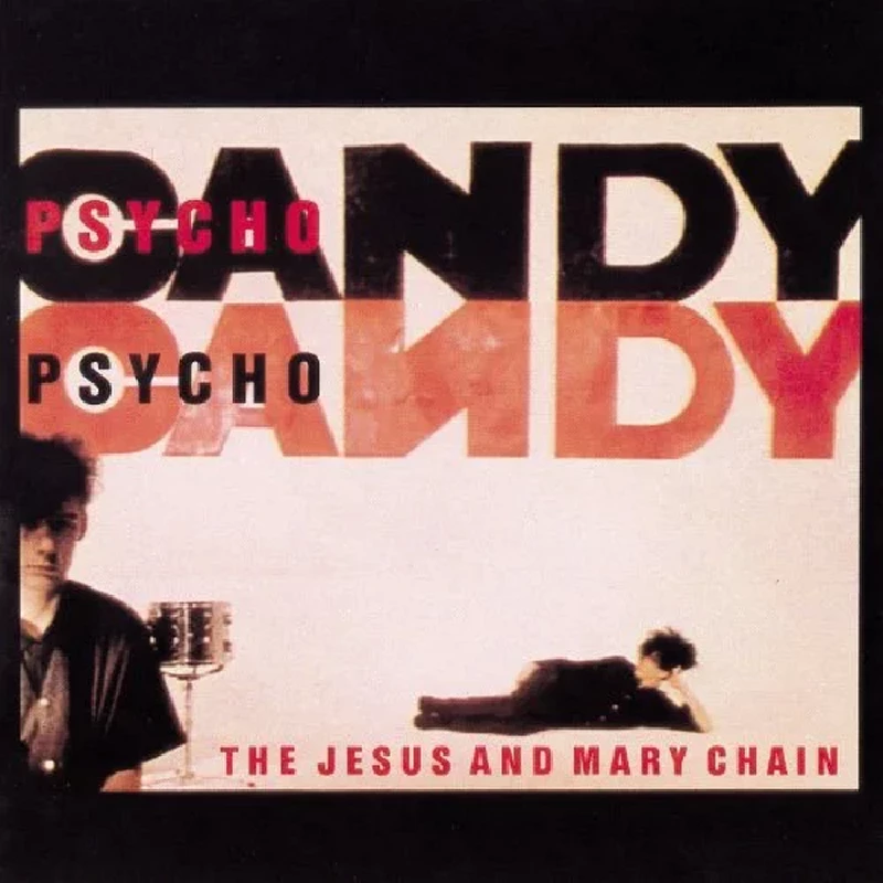 Jesus And Mary Chain - Psycho Candy
