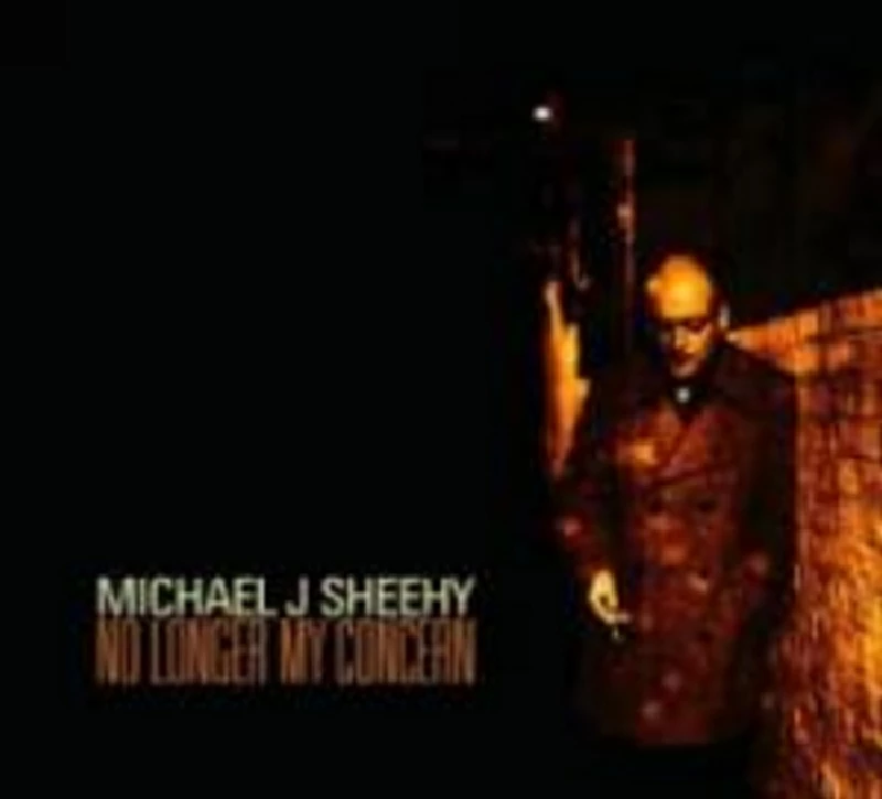 Michael J Sheehy - No Longer  My Concern