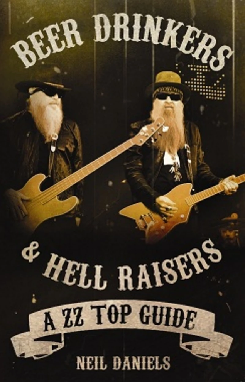 Zz Top - Beer Drinkers and Hell Raisers: A ZZ Top Guide