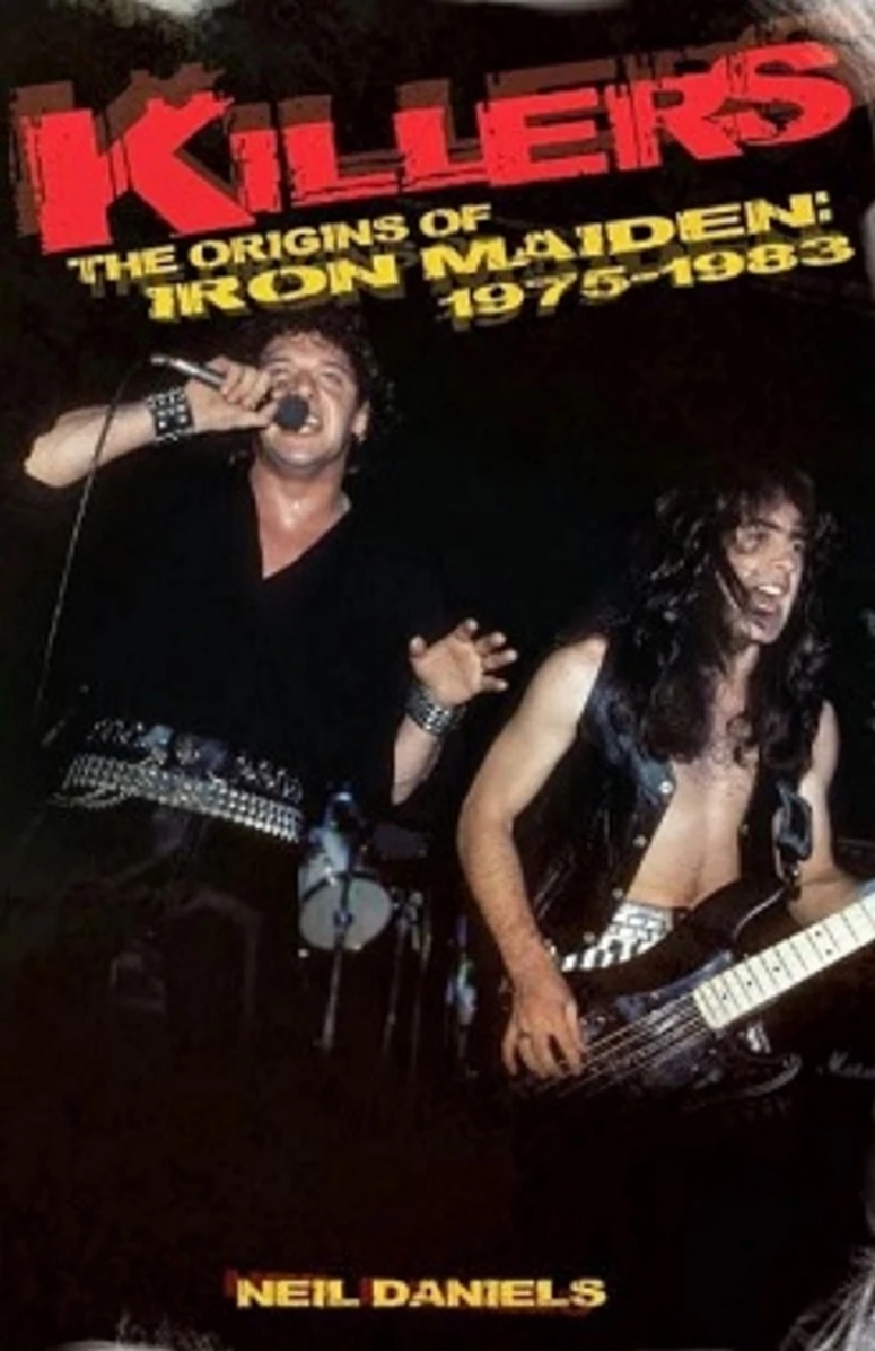 Iron Maiden - (Raging Pages) Neil Daniels/Killers: The Origins of Iron Maiden, 1975 - 1983 