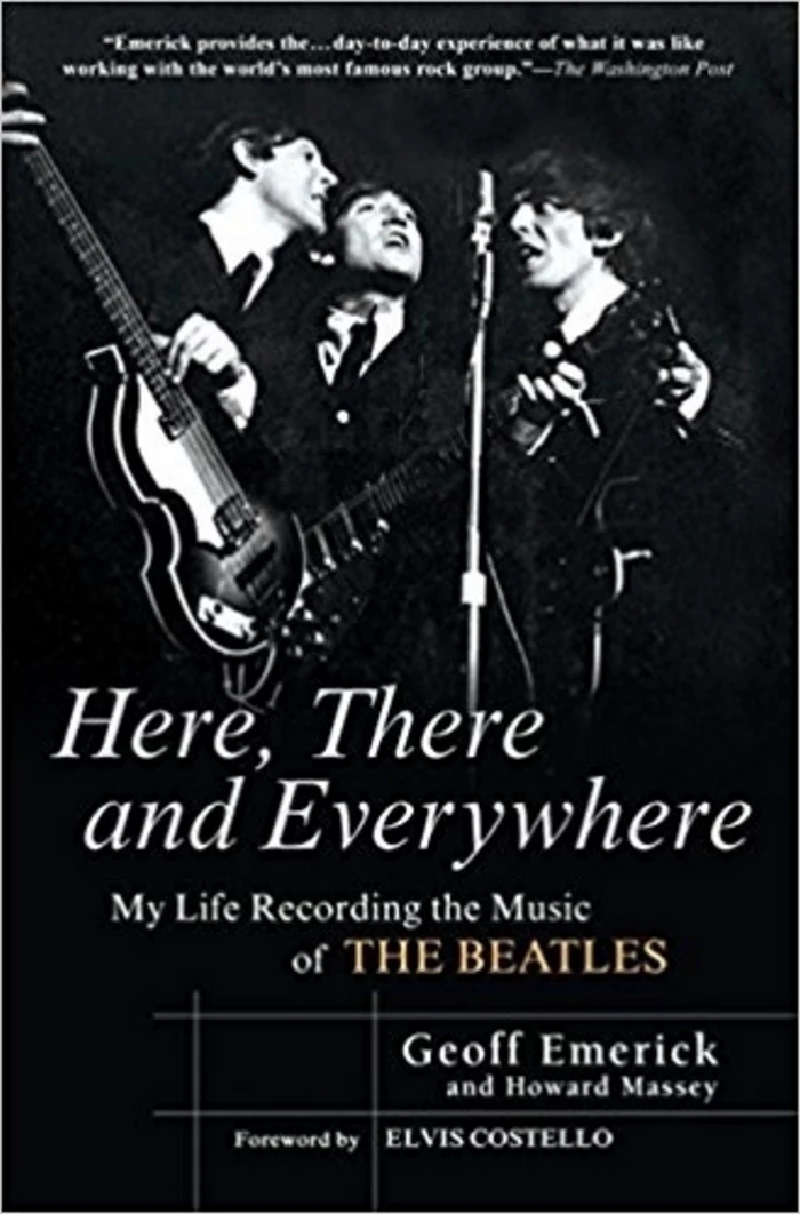 Geoff Emerick - Here, There and Everywhere: My Life Recording the Music of the Beatles