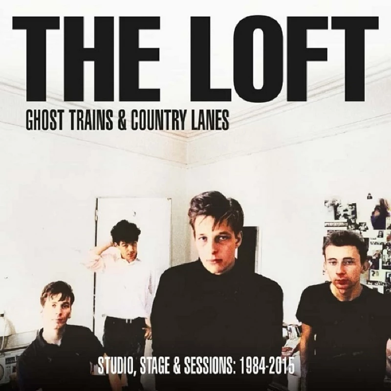 Loft - Ghost Trains and Country Lanes: Studio, Stage and Sessions 1984-2005
