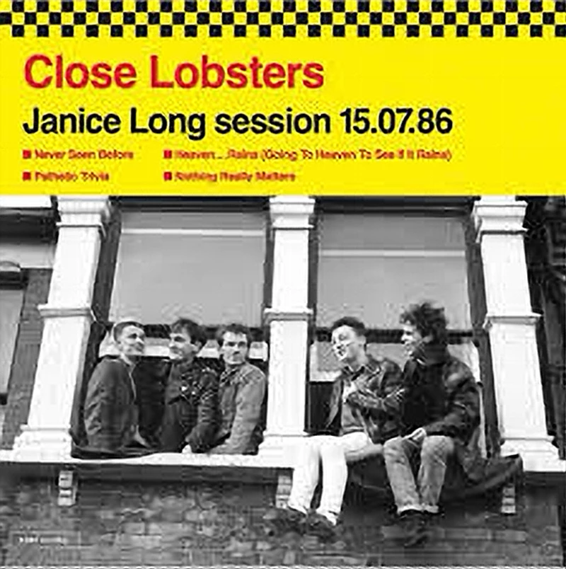 Close Lobsters                - Janice Long Session 15.07.86, John Peel Session 04.01.88 and Radio Clyde Session March 1989