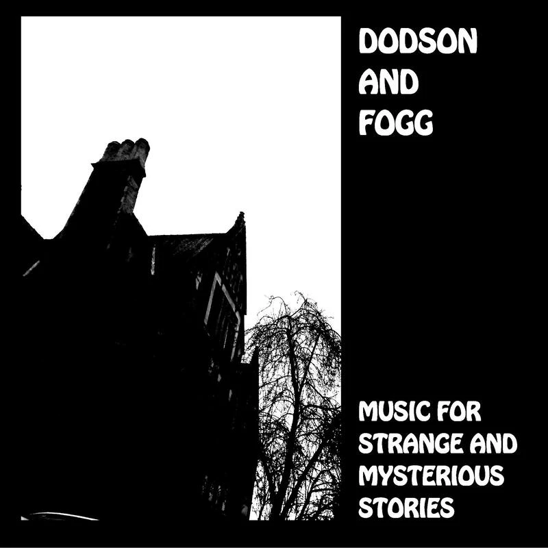 Dodson and Fogg - Movement In The Exterior World/Music For Strange and Mysterious Stories