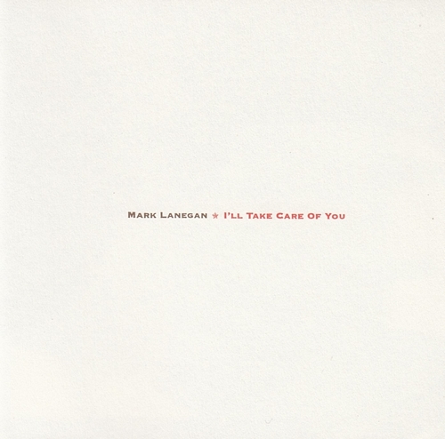 Mark Lanegan - I'll Take Care Of You