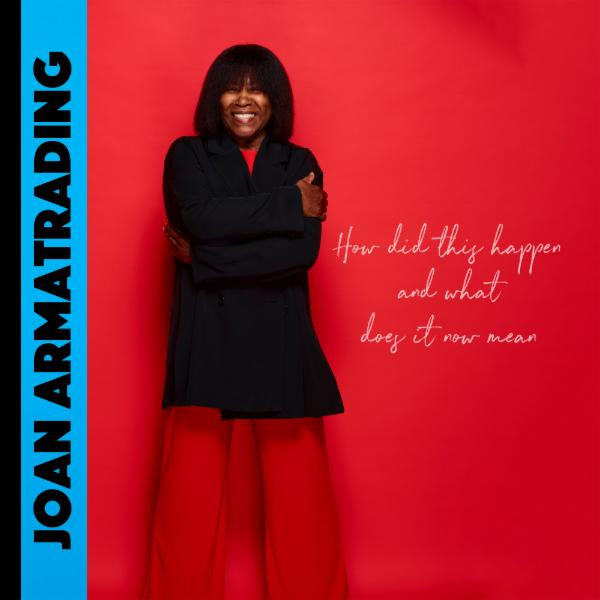 Joan Armatrading - How Did This Happen and What Does It Mean?