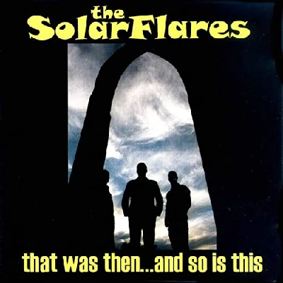 Solarflares - That Was Then And So Was This
