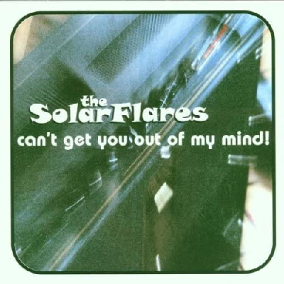 Solarflares - Can't Get You Out Of My Mind
