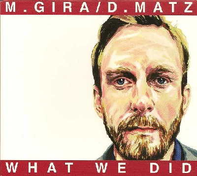 Michael Gira / Dan Matz - What We Did
