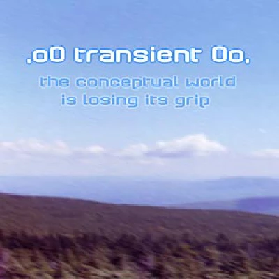 Transient - The Conceptual World Is Losing It's Grip