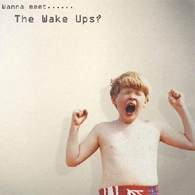 Wake Ups - Wanna Meet The Wake Ups