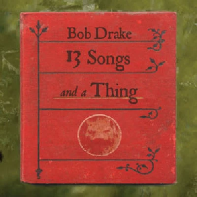 Bob Drake - 13 Songs And A Thing