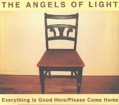 Angels Of Light - Everything Is Good Here / Please Come Home