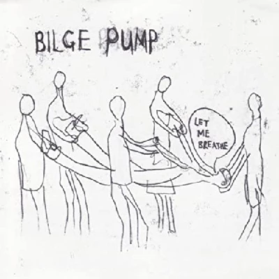 Bilge Pump - Let Me Breathe