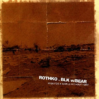 Rothko And Blk W / Bear - Wish For A World Without Hurt