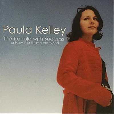 Paula Kelley - The Trouble With Success