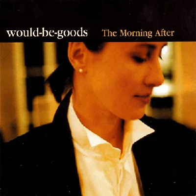 Would Be Goods - The Morning After