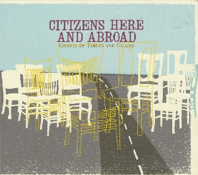 Citizens Here And Abroad - Ghosts Of Tables & Chairs