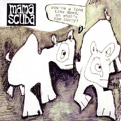 Mama Scuba - You're A Long Time Dead, So What's The Hurry