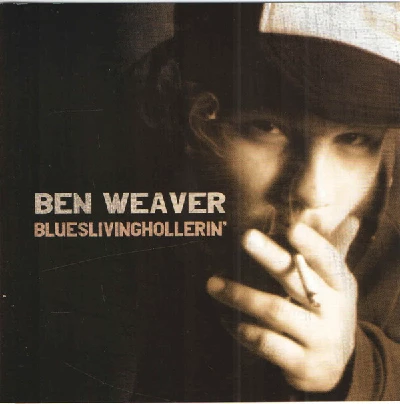 Ben Weaver - Blueslivinghollerin'