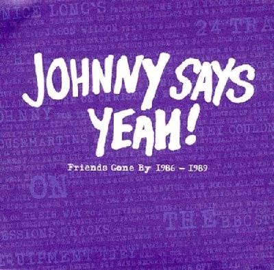 Johnny Says Yeah! - Friends Gone By 1986 - 1989