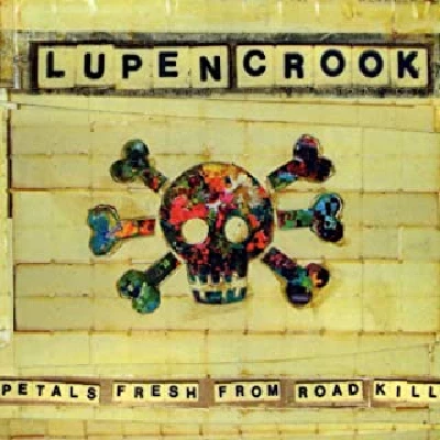 Lupen Crook - Petals Fresh From Road Kill