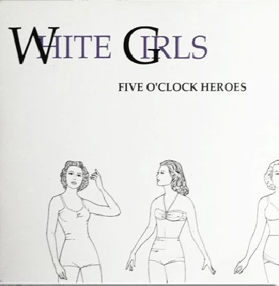 Five O'Clock Heroes - White Girls