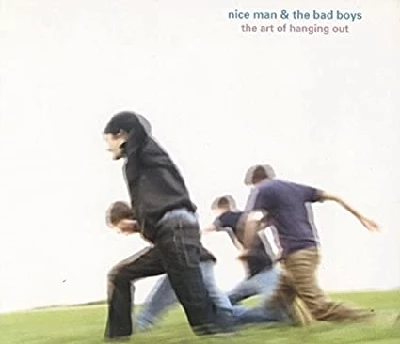 Nice Man And The Bad Boys - The Art Of Hanging Out