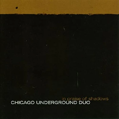 Chicago Underground Duo - In Praise Of Shadows