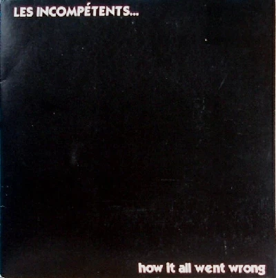 Les Incompetents - How It All Went Wrong