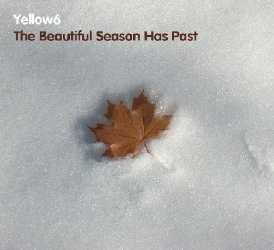 Yellow6 - The Beautiful Season Has Past