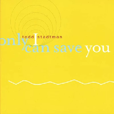 Todd Stadtman - Only I Can Save You