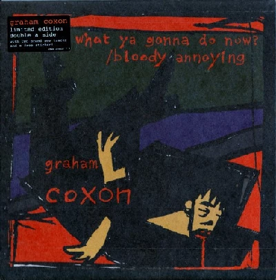 Graham Coxon - What Ya Gonna Do Now/Bloody Annoying