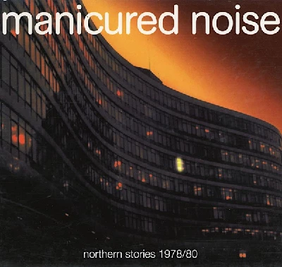 Manicured Noise - Northern Stories 1978/80