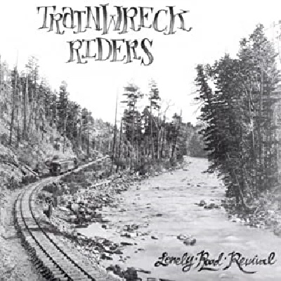 Trainwreck Riders - Lonely Road Revival