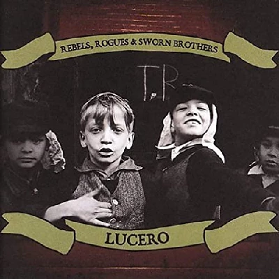 Lucero  - Rebels, Rogues and Sworn Brothers