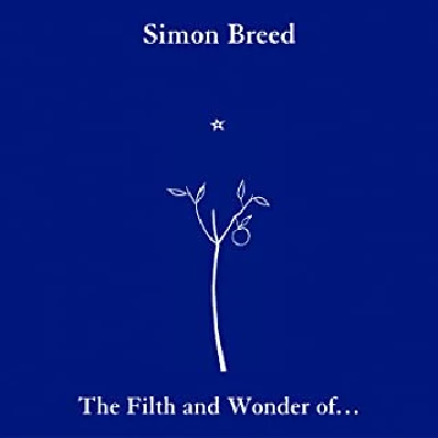 Simon Breed - The Filth and Wonder of...Simon Breed
