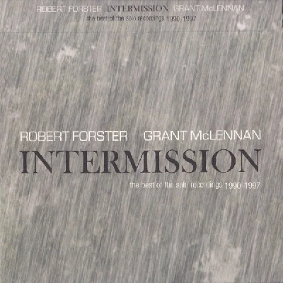 Robert Forster and Grant McLennan - Intermission : The Best of the Solo Recordings 1990-1997