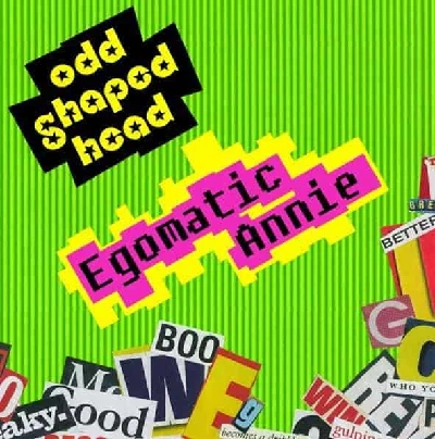 Odd Shaped Head - Egomatic Annie