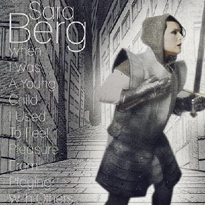 Sara Berg - When I Was Young I Used to Feel Pleasure from Playing with Others