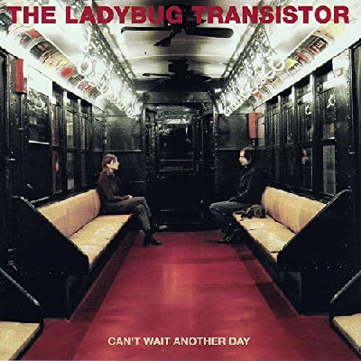 Ladybug Transistor - Can't Wait Another Day