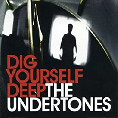 Undertones - Dig Yourself Deep