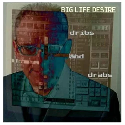Big Life Desire - Dribs and Drabs